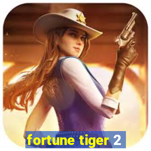 fortune tiger 2